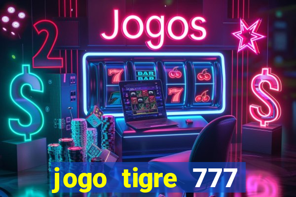 jogo tigre 777 como jogar